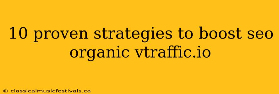 10 proven strategies to boost seo organic vtraffic.io