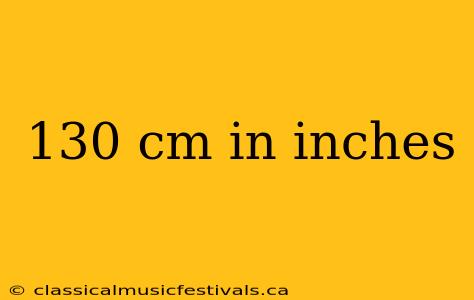 130 cm in inches