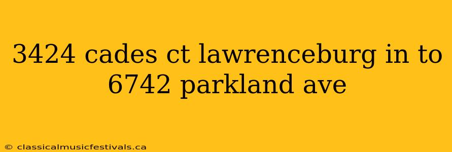 3424 cades ct lawrenceburg in to 6742 parkland ave