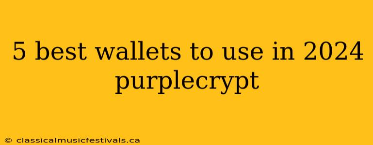 5 best wallets to use in 2024 purplecrypt