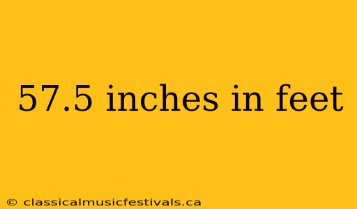 57.5 inches in feet