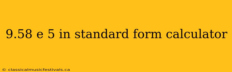 9.58 e 5 in standard form calculator