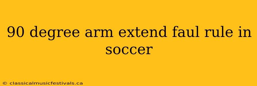 90 degree arm extend faul rule in soccer