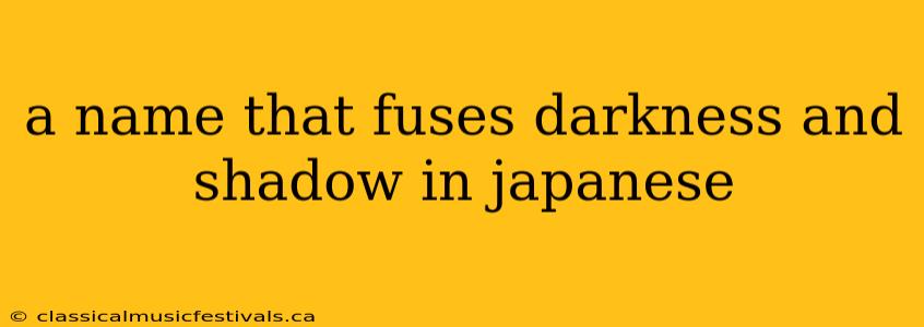 a name that fuses darkness and shadow in japanese