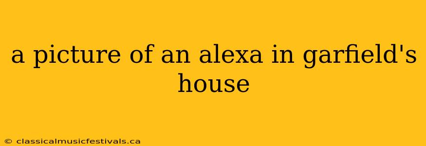 a picture of an alexa in garfield's house