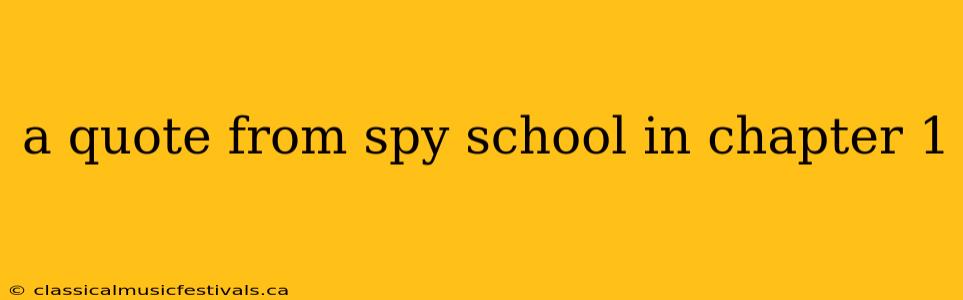 a quote from spy school in chapter 1