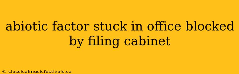 abiotic factor stuck in office blocked by filing cabinet