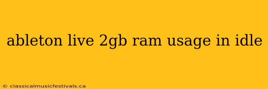 ableton live 2gb ram usage in idle