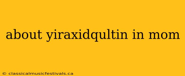 about yiraxidqultin in mom