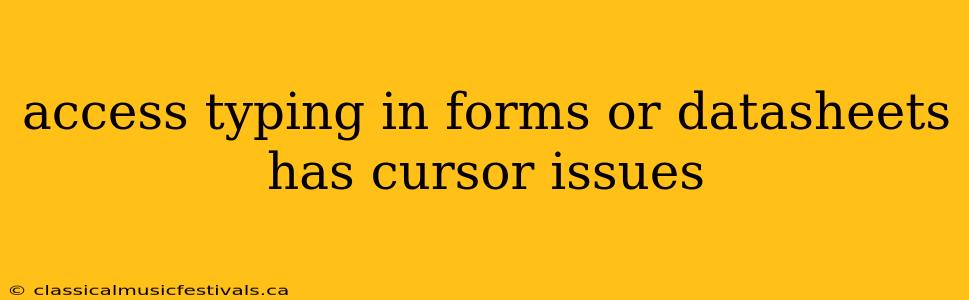 access typing in forms or datasheets has cursor issues