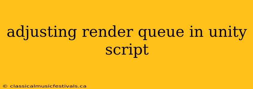 adjusting render queue in unity script