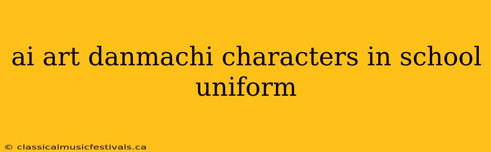 ai art danmachi characters in school uniform