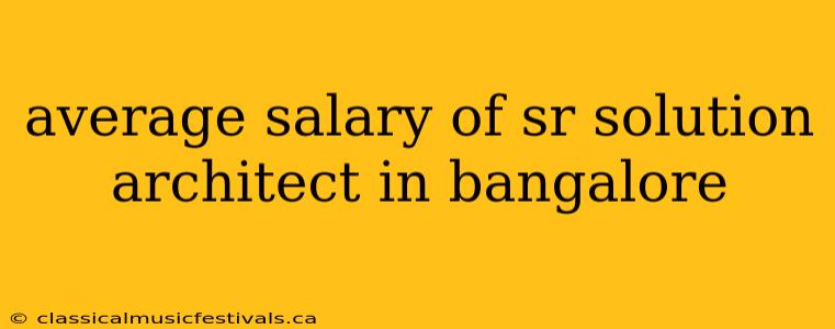 average salary of sr solution architect in bangalore