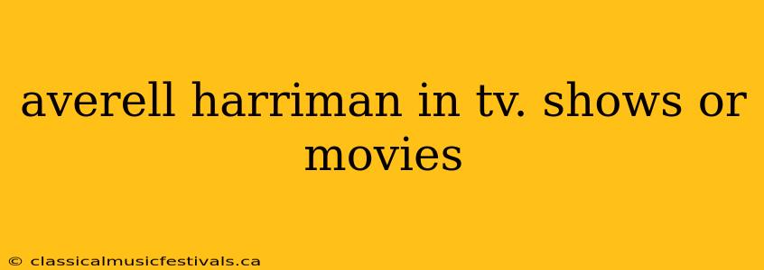 averell harriman in tv. shows or movies