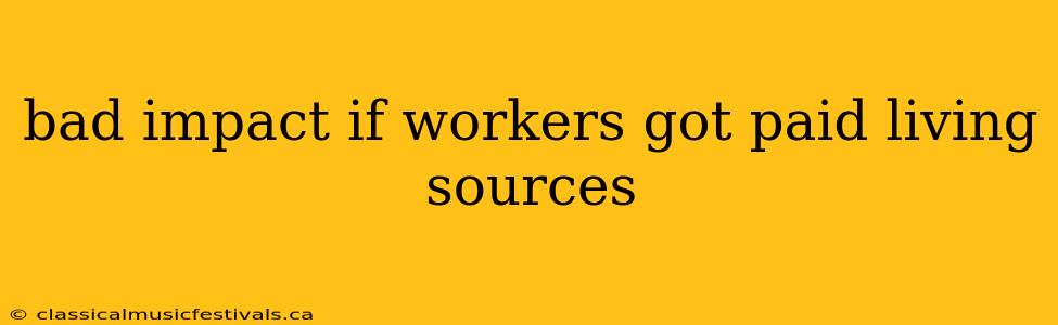 bad impact if workers got paid living sources