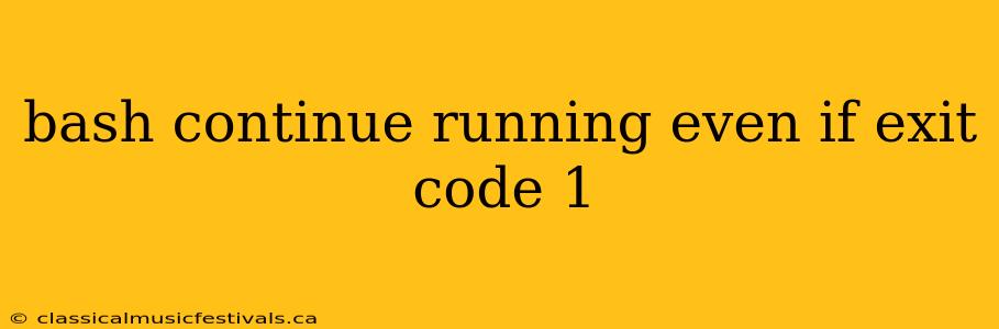 bash continue running even if exit code 1