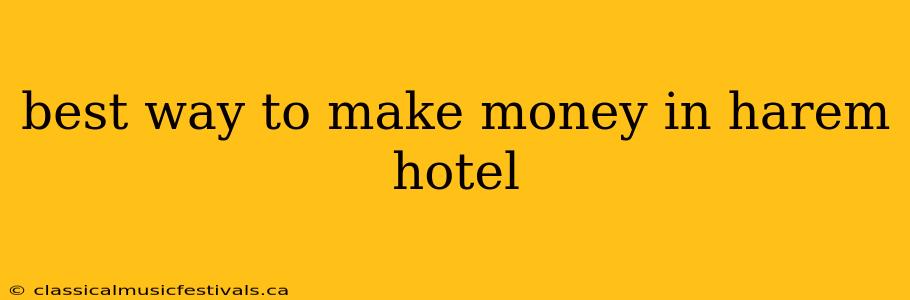 best way to make money in harem hotel