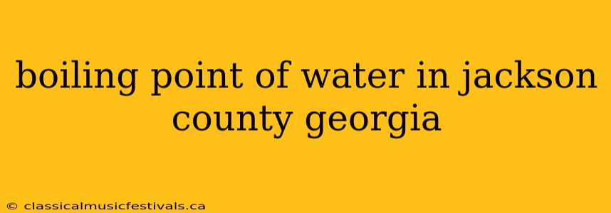 boiling point of water in jackson county georgia