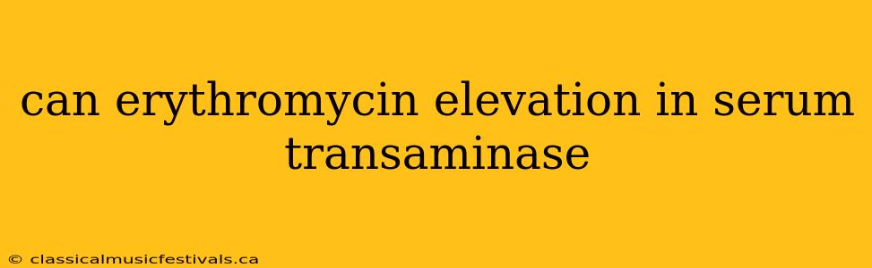 can erythromycin elevation in serum transaminase