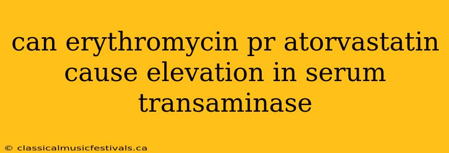 can erythromycin pr atorvastatin cause elevation in serum transaminase