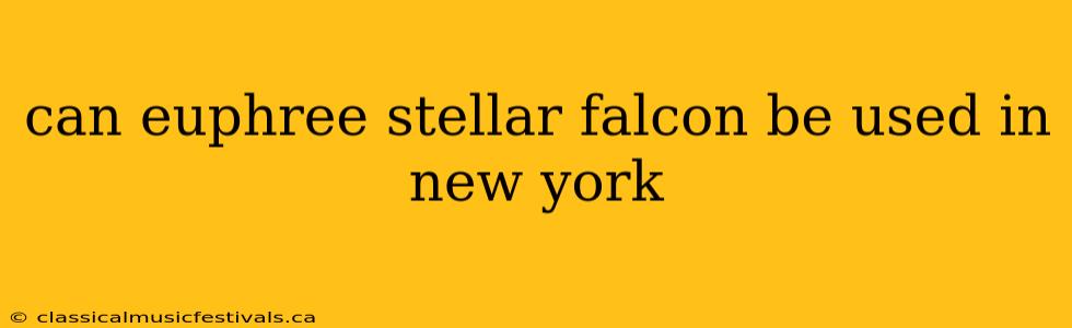 can euphree stellar falcon be used in new york