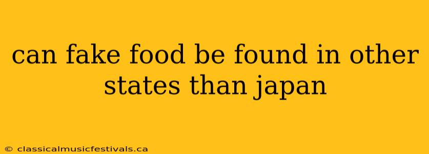 can fake food be found in other states than japan