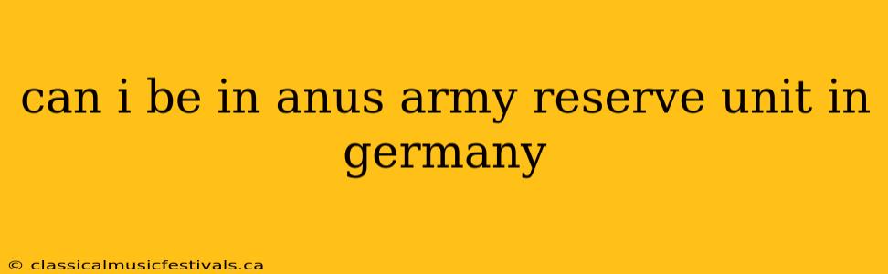 can i be in anus army reserve unit in germany