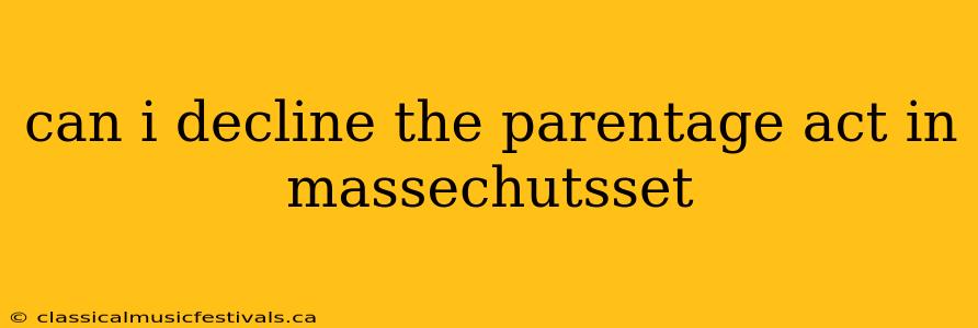 can i decline the parentage act in massechutsset