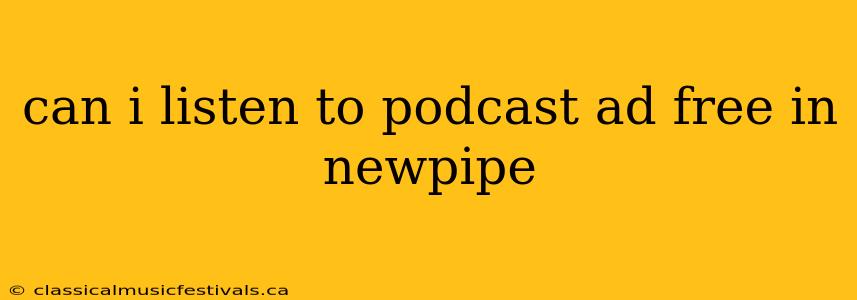 can i listen to podcast ad free in newpipe