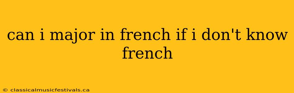 can i major in french if i don't know french