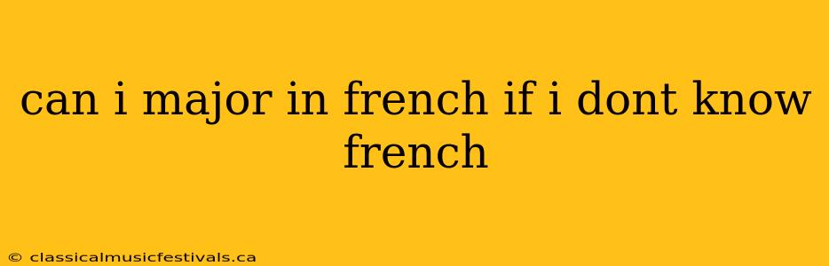 can i major in french if i dont know french