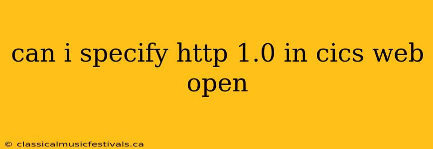 can i specify http 1.0 in cics web open