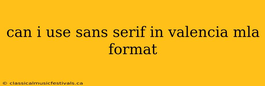 can i use sans serif in valencia mla format