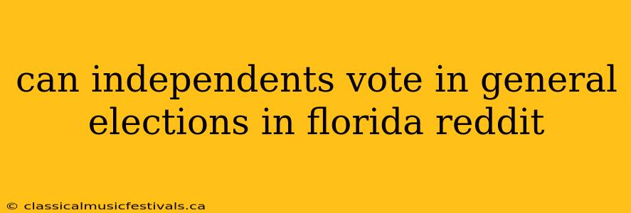 can independents vote in general elections in florida reddit