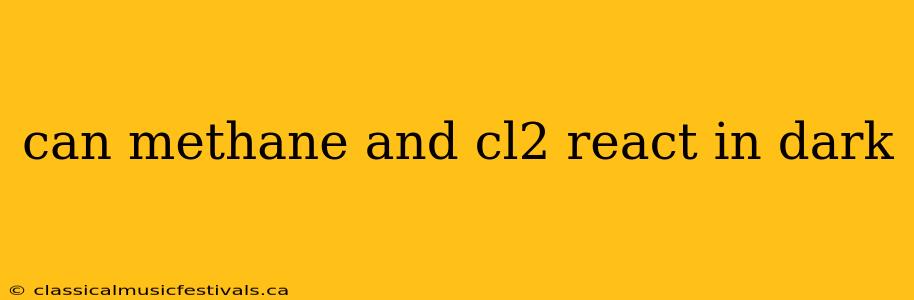 can methane and cl2 react in dark