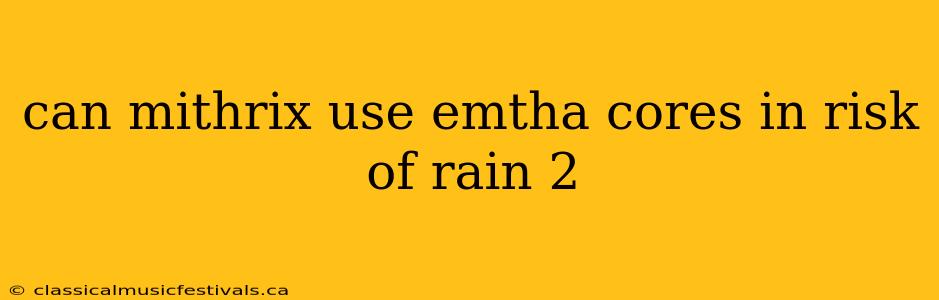 can mithrix use emtha cores in risk of rain 2