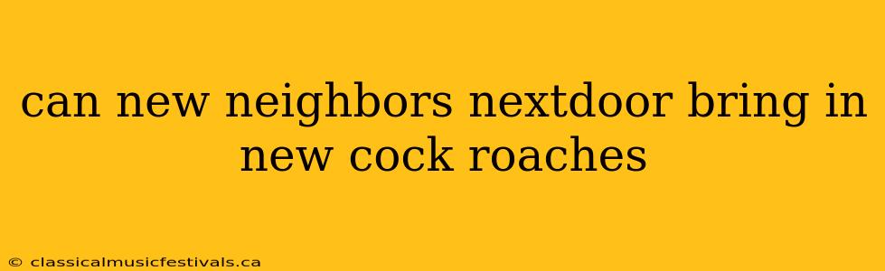 can new neighbors nextdoor bring in new cock roaches