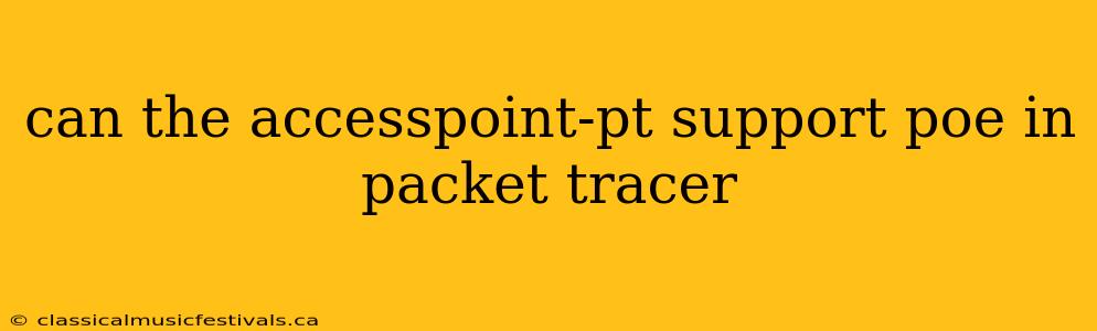 can the accesspoint-pt support poe in packet tracer