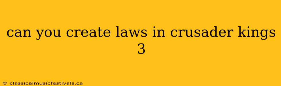 can you create laws in crusader kings 3