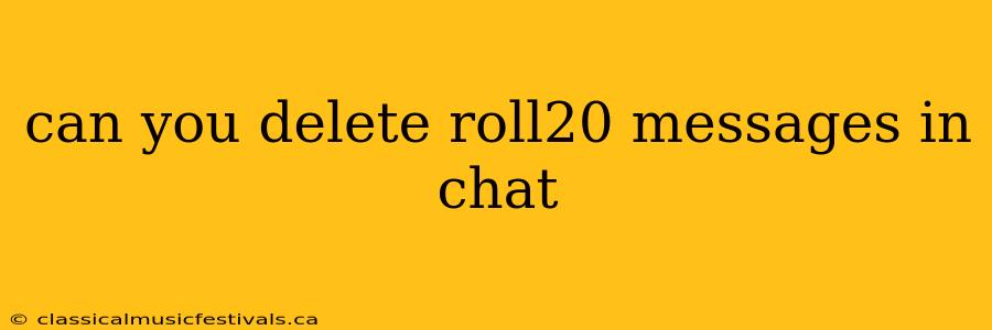 can you delete roll20 messages in chat