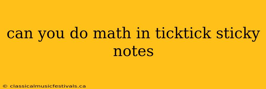 can you do math in ticktick sticky notes