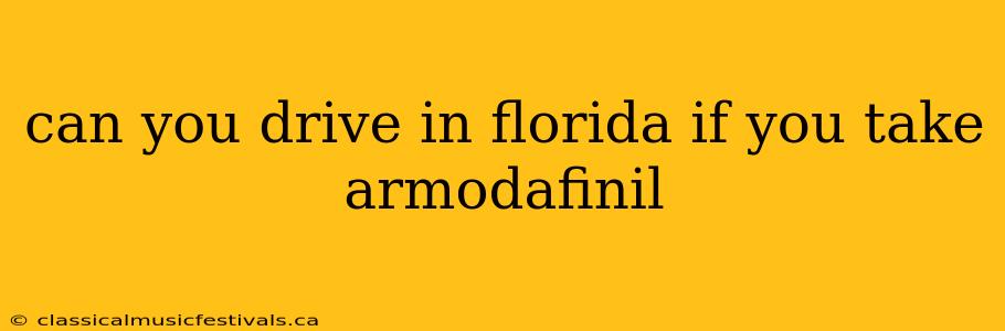 can you drive in florida if you take armodafinil