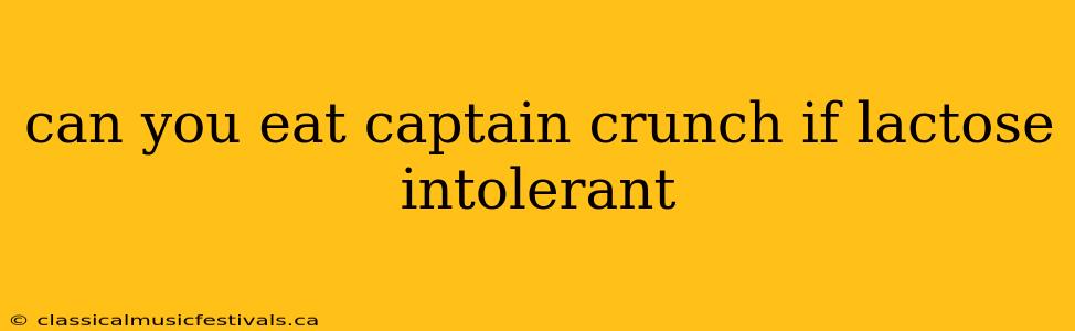 can you eat captain crunch if lactose intolerant