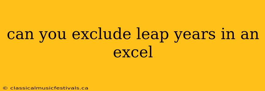 can you exclude leap years in an excel