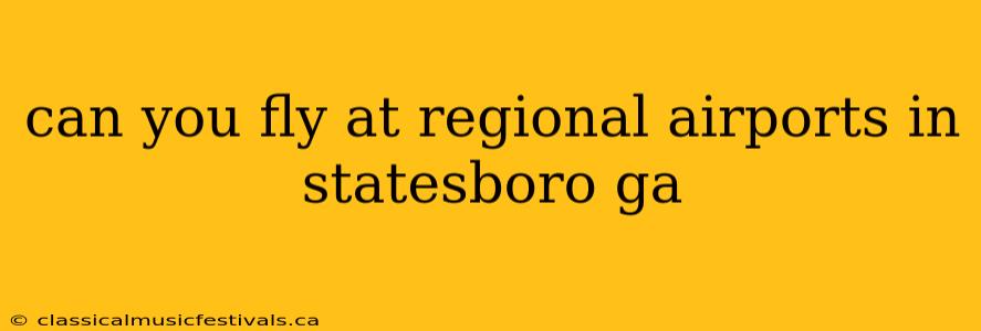 can you fly at regional airports in statesboro ga