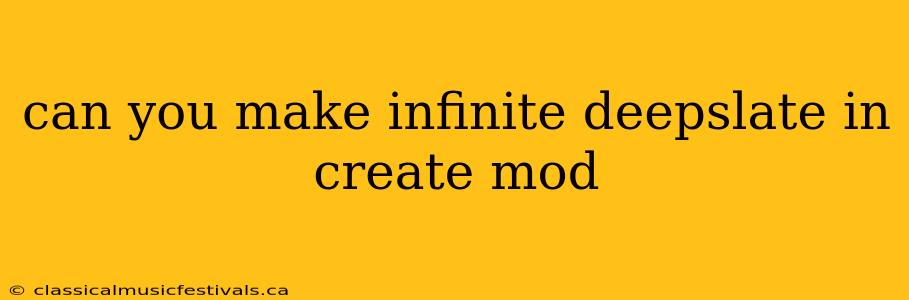 can you make infinite deepslate in create mod