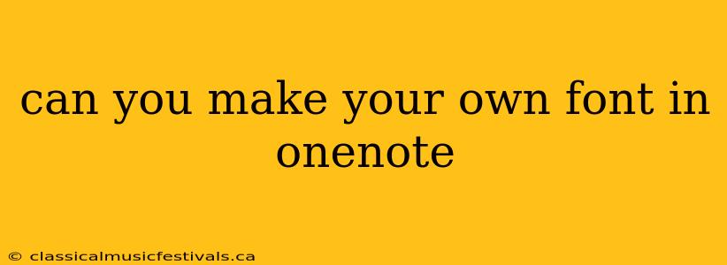 can you make your own font in onenote