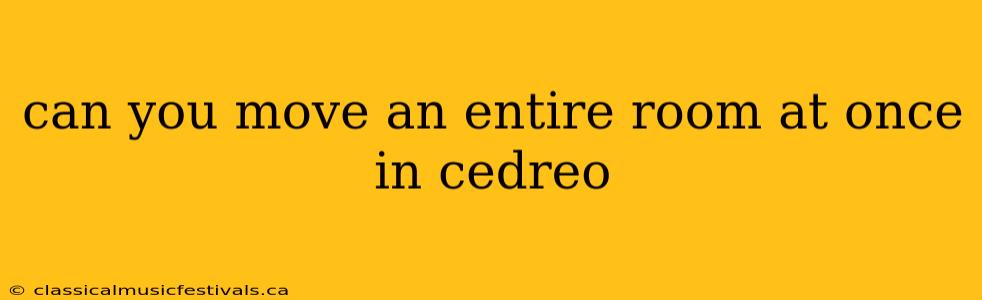 can you move an entire room at once in cedreo