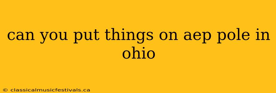 can you put things on aep pole in ohio