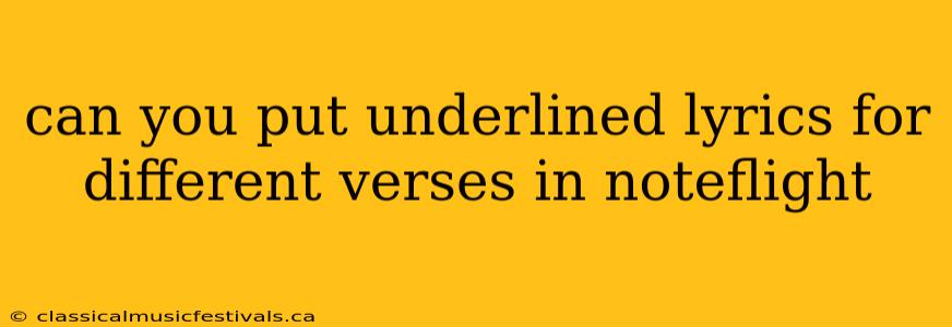 can you put underlined lyrics for different verses in noteflight